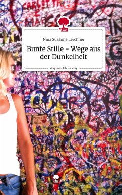 Bunte Stille - Wege aus der Dunkelheit. Life is a Story - story.one - Lerchner, Nina Susanne