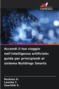 Accendi il tuo viaggio nell'intelligenza artificiale: guida per principianti al sistema Buildings Smarts - H., Reshma;T., Leonila;S., Geerthik