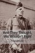 And They Thought, We Wouldn't Fight - Bild 1