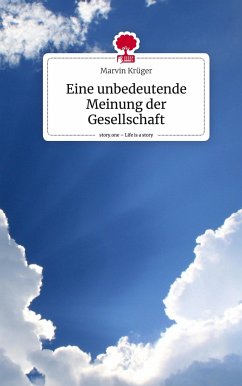 Eine unbedeutende Meinung der Gesellschaft. Life is a Story - story.one - Krüger, Marvin