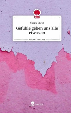 Gefühle gehen uns alle etwas an. Life is a Story - story.one - Christ, Nadine