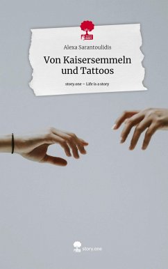 Von Kaisersemmeln und Tattoos. Life is a Story - story.one - Sarantoulidis, Alexa