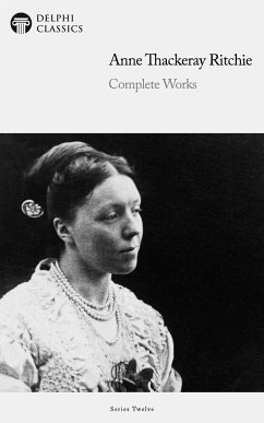 Delphi Complete Works of Anne Thackeray Ritchie (Illustrated) (eBook, ePUB) - Ritchie, Anne Thackeray