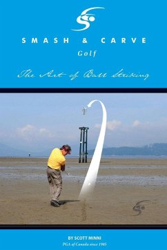 Smash and Carve Golf! The Art of Ball Striking - Minni, Scott