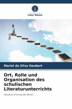 Ort, Rolle und Organisation des schulischen Literaturunterrichts - da Silva Haubert, Mariel