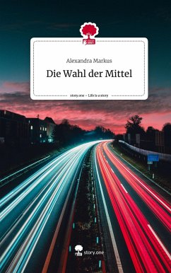 Die Wahl der Mittel. Life is a Story - story.one - Markus, Alexandra