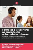 Formação de repórteres no contexto das universidades cubanas.