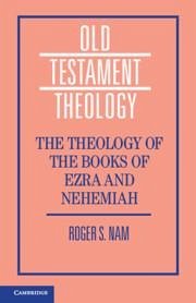 The Theology of the Books of Ezra and Nehemiah - Nam, Roger S