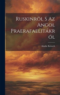 Ruskinröl S Az Angol Praerafaelitákról - Kriesch, Aladár