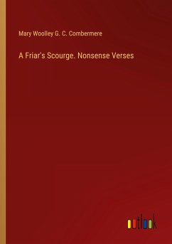 A Friar's Scourge. Nonsense Verses - Combermere, Mary Woolley G. C.
