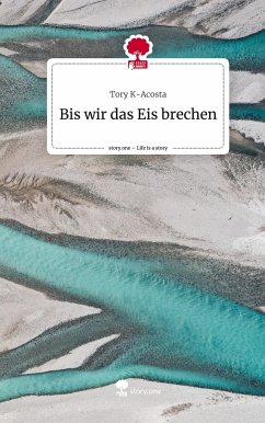 Bis wir das Eis brechen. Life is a Story - story.one - K-Acosta, Tory