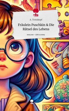Fräulein Puschkin & Die Rätsel des Lebens. Life is a Story - story.one - Trotzkopf, A.