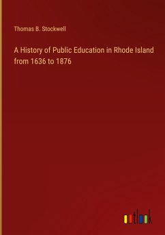 A History of Public Education in Rhode Island from 1636 to 1876