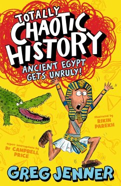 Totally Chaotic History: Ancient Egypt Gets Unruly! - Jenner, Greg; Price, Campbell
