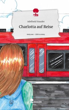 Charlotta auf Reise. Life is a Story - story.one - Stauder, Adelheid