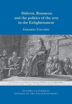 Diderot, Rousseau and the Politics of the Arts in the Enlightenment - Tocchini, Gerardo