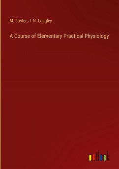 A Course of Elementary Practical Physiology - Foster, M.; Langley, J. N.