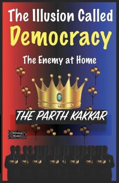 The Illusion Called Democracy The Enemy at Home - Kakkar, The Parth