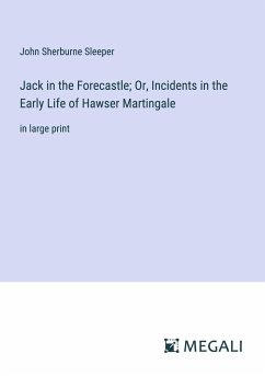 Jack in the Forecastle; Or, Incidents in the Early Life of Hawser Martingale - Sleeper, John Sherburne