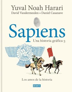 Sapiens. Una Historia Gráfica 3: Los Amos de la Historia / Sapiens. a Graphic Hi Story 3: The Masters of History - Harari, Yuval Noah; Casanave, Daniel