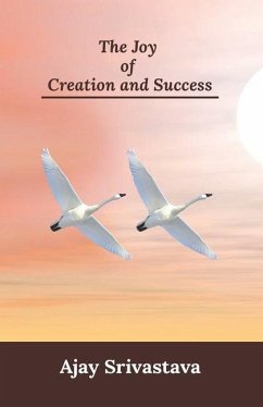 The Joy of Creation and Success - Srivastava, Ajay