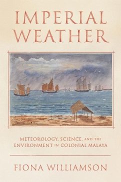 Weather, Science, and the Environment in Colonial Malaya - Williamson, Fiona Clare