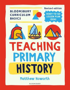 Bloomsbury Curriculum Basics: Teaching Primary History - Howorth, Matthew