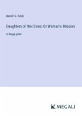Daughters of the Cross; Or Woman's Mission