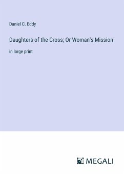 Daughters of the Cross; Or Woman's Mission - Eddy, Daniel C.