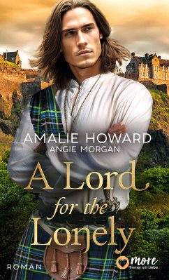 A Lord for the Lonely / Die Liebe und der Highlander Bd.2 (eBook, ePUB) - Howard, Amalie; Morgan, Angie