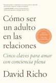 Cómo Ser Un Adulto En Las Relaciones: Cinco Claves Para Amar Con Conciencia Plen a / How to Be an Adult in Relationships