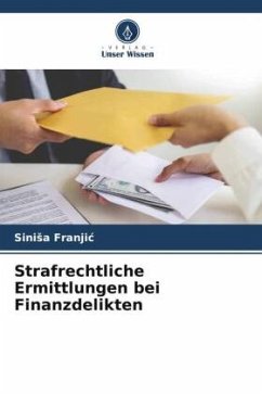 Strafrechtliche Ermittlungen bei Finanzdelikten - Franjic, Sinisa