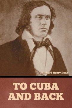 To Cuba and Back - Dana, Richard Henry