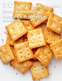 50 Sweet and Savory Snack Heaven Recipes for Home