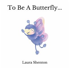 To Be A Butterfly... - Shenton, Laura