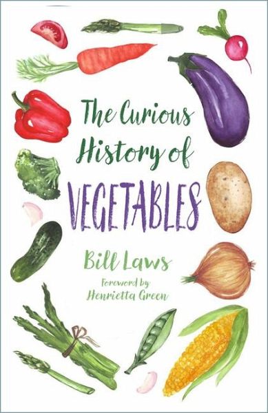 The Curious History of Vegetables The Curious History of Vegetables