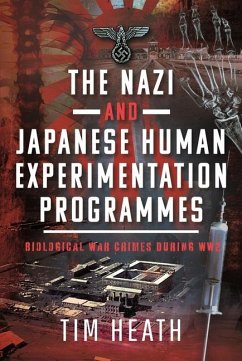 The Nazi and Japanese Human Experimentation Programmes - Heath, Tim