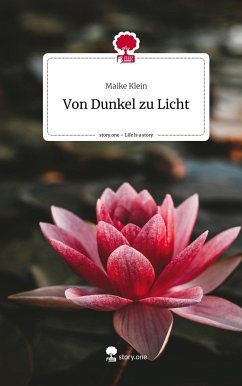 Von Dunkel zu Licht. Life is a Story - story.one - Klein, Maike