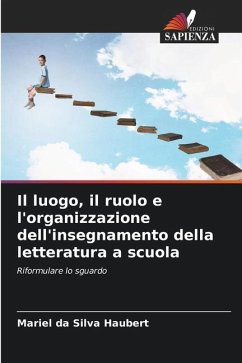 Il luogo, il ruolo e l'organizzazione dell'insegnamento della letteratura a scuola - da Silva Haubert, Mariel