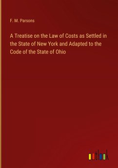 A Treatise on the Law of Costs as Settled in the State of New York and Adapted to the Code of the State of Ohio