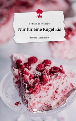 Nur für eine Kugel Eis. Life is a Story - story.one - Wilhelm, Franziska