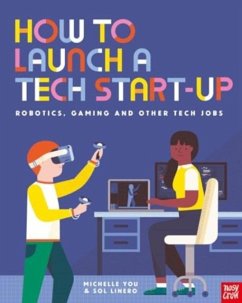Cover How to Launch a Tech Start-Up: Robotics, Gaming and Other Tech Jobs