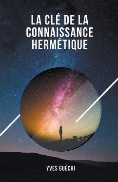 La clé de la connaissance hermétique - Guéchi, Yves