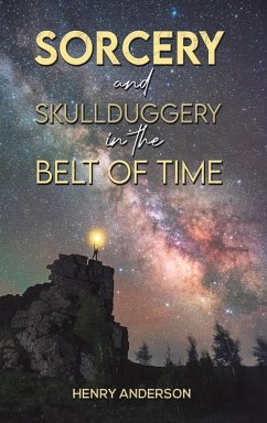 Sorcery and Skullduggery in the Belt of Time - Anderson, Henry