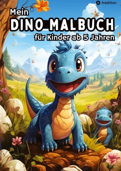 Mein Dino Malbuch für Kinder ab 5 Jahren - Dinosaurier Ausmalbilder für Jungen und Mädchen Kreatives Geschenkbuch für kleine Künstler - Meik, Millie