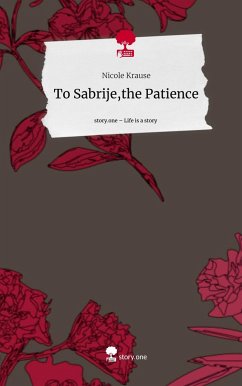 To Sabrije,the Patience. Life is a Story - story.one - Krause, Nicole