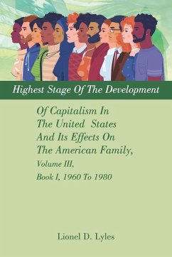 Highest Stage Of The Development Of Capitalism In The United States And Its Effects On The American Family, Volume III, Book I, 1960 To 1980 - Lyles, Lionel D