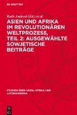 Asien und Afrika im revolutionären Weltprozess, Teil 2: Ausgewählte sowjetische Beiträge Asien und Afrika im revolutionären Weltprozess, Teil 2: Ausgewählte sowjetische Beiträge