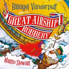 Bridget Vanderpuff and the Great Airship Robbery (MP3-Download) - Stewart, Martin