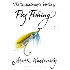 The Unreasonable Virtue of Fly Fishing (MP3-Download) - Kurlansky, Mark